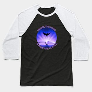 PRAISE THE LORD... Baseball T-Shirt